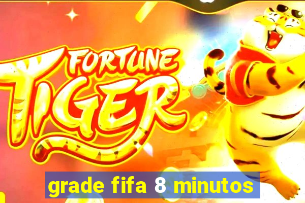 grade fifa 8 minutos